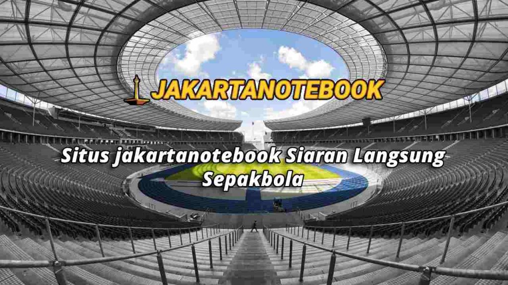 Situs jakartanotebook Siaran Langsung Sepakbola