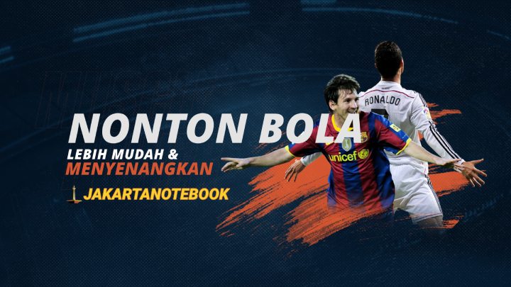 nonton pertandingan bola menjadi lebih mudah dan menyenangkan