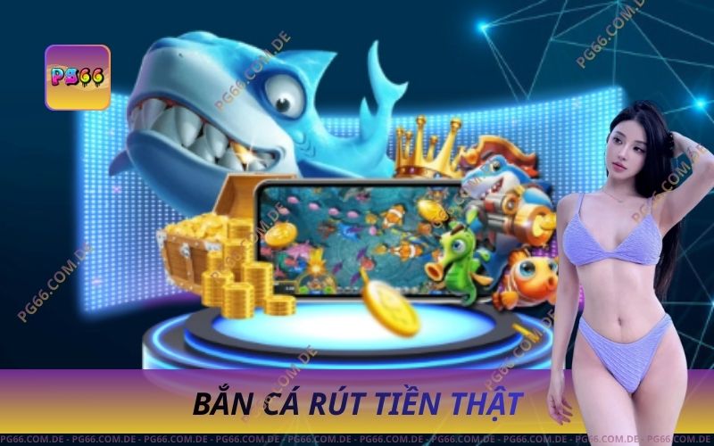 Bắn Cá Rút Tiền Thật Giải Trí Nhận Tiền Mặt Nhanh 1 Bắn Cá Rút Tiền Thật Giải Trí Nhận Tiền Mặt Nhanh